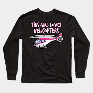 Helicopter, This Girl Loves Helicopters Long Sleeve T-Shirt